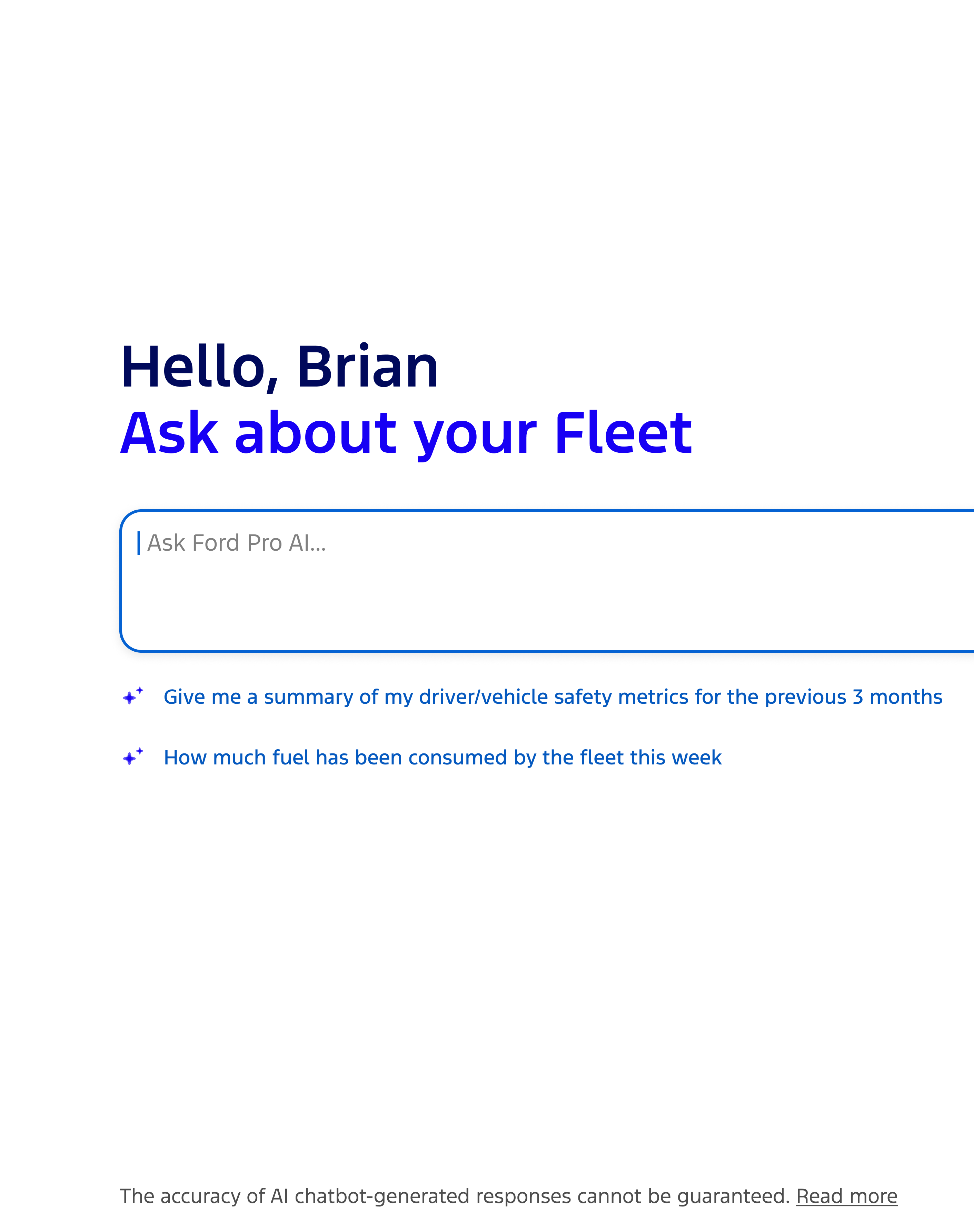 Ford Pro AI is the intelligent fleet assistant that takes the millions of data points your vehicles generate and turns them into insights you can act on.  